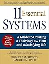 11 Essential Systems: A Guide to Creating a Thriving Law Firm and a Satisfying Life 11 Essential Systems: A Guide to Creating a Thriving Law Firm and a Satisfying Life