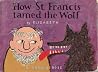 How St. Francis Tamed the Wolf How St. Francis Tamed the Wolf