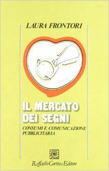 Il Mercato dei Segni. Consumi e comunicazione pubblicitaria (Paperback)