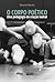O Corpo Poético | Uma Pedagogia Da Criação Teatral by Jacques Lecoq