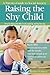 Raising the Shy Child: A Pa...