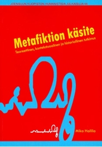 Metafiktion käsite. Teoreettinen, kontekstuaalinen ja historiallinen tutkimus
