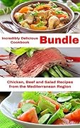 Incredibly Delicious Cookbook Bundle: Healthy Chicken, Beef and Salad Recipes from the Mediterranean Region: Frugal Cooking on a Budget