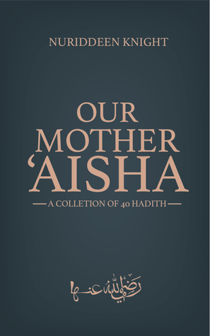 Our Mother ‘Aisha: 40 Hadith Collection (Paperback)