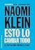 Esto lo cambia todo by Naomi Klein Esto lo cambia todo by Naomi Klein