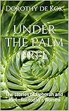 Under the Palm Tree by Dorothy de Kok