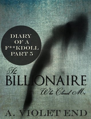 The Billionaire Who Cloned Me (Diary of a Fuckdoll Part 5)