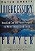 Intercessory Prayer: How God Can Use Your Prayers to Move Heaven and Earth
