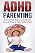 ADHD Parenting: The ADHD Handbook – A Complete Parent’s Guide on How to Raise a Child with ADHD (ADHD, Childcare, Attention Deficit Hyperactivity Disorder and Parenting 1)