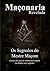 Os Segredos do Mestre Maçom: Segredos Revelados (Maçonaria Revelada Livro 1)