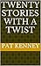 Twenty Stories with a Twist
