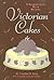 Victorian Cakes by Caroline B. King Victorian Cakes by Caroline B. King