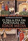 O Dia-a-Dia em Portugal na Idade Média by Ana Rodrigues Oliveira