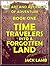 Time Travelers into a Forgotten Land (The Art and Artifacts of Adventure Book 1)