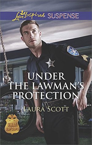 Under the Lawman's Protection: A Christian Suspense Novel (SWAT: Top Cops Book 3)