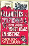 Book cover for Calamities & Catastrophes: The Ten Absolutely Worst Years in History