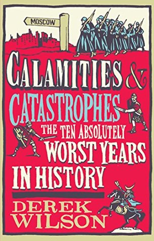 Calamities & Catastrophes: The Ten Absolutely Worst Years in History