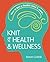 Knit for Health & Wellness: How to knit a flexible mind & more...
