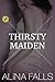 Thirsty Maiden: (A Taboo, First Time, Punishment, Backdoor Erotica)