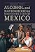Alcohol and Nationhood in Nineteenth-Century Mexico (The Mexican Experience)