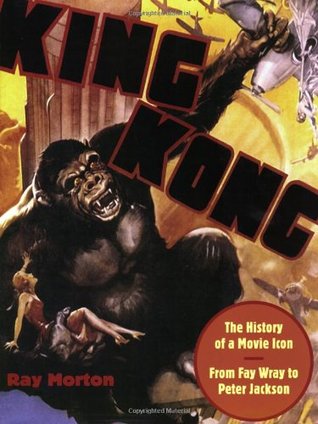 King Kong: The History of a Movie Icon from Fay Wray to Peter Jackson (Hardcover)