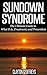 Sundown Syndrome: The Ultimate Guide to What It Is, Treatment, and Prevention
