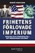 Frihetens förlovade imperium: ideologi och utrikespolitik i det amerikanska systemet
