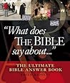 What Does the Bible Say About . . .: The Ultimate Bible Answer Book What Does the Bible Say About . . .: The Ultimate Bible Answer Book