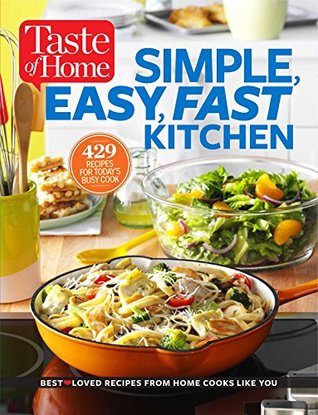 Taste of Home Simple, Easy, Fast Kitchen: 429 Recipes for Today's Busy Cook (Kindle Edition)