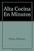 Alta Cocina En Minutos