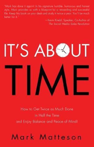 It's About TIME: How to Get Twice as Much Done in Half the Time and Enjoy Balance and Peace of Mind! (Kindle Edition)