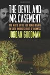 The Devil and Mr. Casement: One Man's Battle for Human Rights in South America's Heart of Darkness