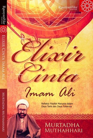 Elixir Cinta Imam Ali:  Refleksi Filsafat Manusia dalam Daya Tarik dan Daya Tolaknya