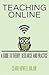 Teaching Online: A Guide to...