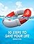 10 STEPS TO SAVE YOUR LIFE