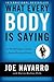 What Every Body Is Saying: An Ex-FBI Agent's Guide to Speed-Reading People