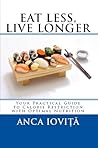 Eat Less, Live Longer: Your Practical Guide to Calorie Restriction with Optimal Nutrition Eat Less, Live Longer: Your Practical Guide to Calorie Restriction with Optimal Nutrition