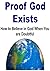 Proof God Exists: How to Believe in God When You Are Doubtful: (Believing God, Proof of God, Believe, Faith, God, Belief, Reason to Believe)