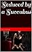 Seduced by a Succubus: Tran...