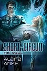Short-Circuit His Soul by Alana Ankh