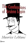 The Confessions of Arsène Lupin by Maurice Leblanc