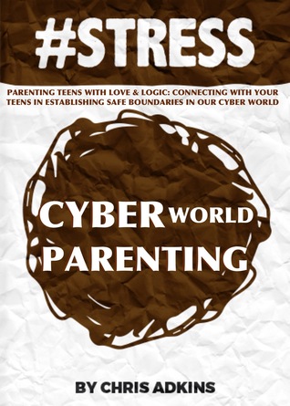 #STRESS: Parenting Teens With Love And Logic: Connecting With Your Teens In Establishing Safe Boundaries In Our Cyber World