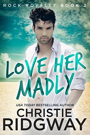 Love Her Madly (Rock Royalty, #2)