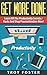 Get More Done: Productivity Secrets & Productivity Hacks To Stop Procrastination (Productivity Tips Book 1)