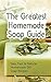 The Greatest Homemade Soap Guide: Easy, Fast & Natural Homemade DIY Soap Recipes
