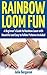 Rainbow Loom Fun: A Beginner's Guide to Rainbow Loom with Beautiful and Easy to Follow Patterns Included