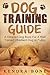 Dog Training Guide: A Detai...