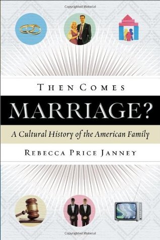 Then Comes Marriage?: A Cultural History of the American Family (Paperback)