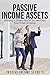 Real Estate Investing: Building A Simple Passive Income From Real Estate Investing (Passive Income Assets, Real Estate, Passive Income For Beginners, Real Estate Investing Made Easy)