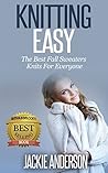 Knitting Easy: The Best Fall Sweater Knits for Everyone Knitting Easy: The Best Fall Sweater Knits for Everyone